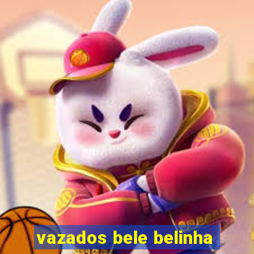 vazados bele belinha